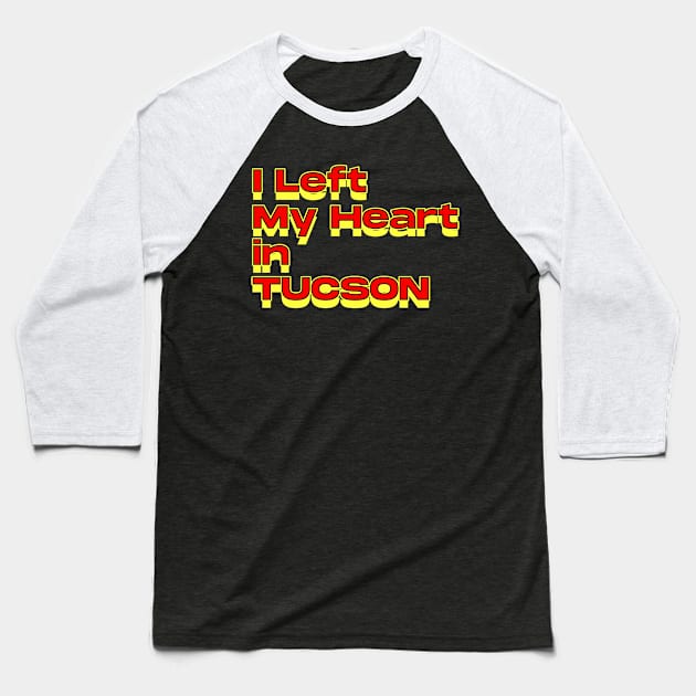 I Left My Heart in Tucson Baseball T-Shirt by Innboy